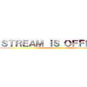 ＳＴＲＥＡＭ ＩＳ ＯＦＦＬＩＮＥ (attack on titan)