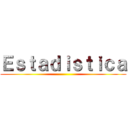 Ｅｓｔａｄｉｓｔｉｃａ ()