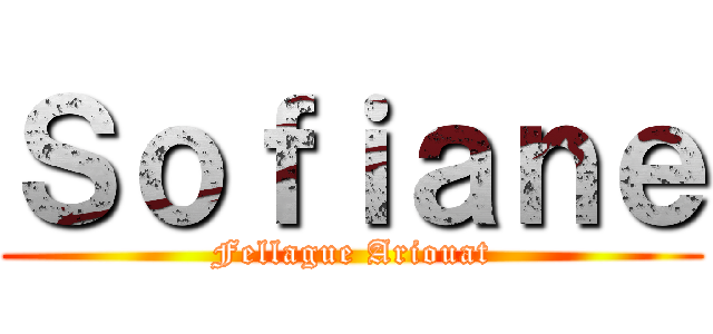 Ｓｏｆｉａｎｅ (Fellague Ariouat)