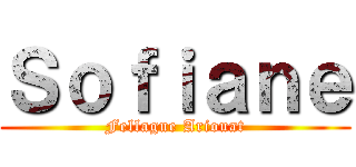Ｓｏｆｉａｎｅ (Fellague Ariouat)