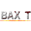 ＢＡＸ Ｔ (attack on titan)