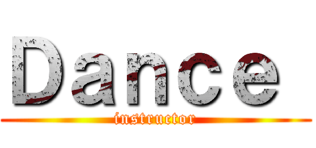 Ｄａｎｃｅ  (instructor)