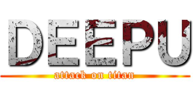 ＤＥＥＰＵ (attack on titan)