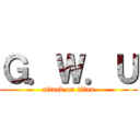 Ｇ．Ｗ．Ｕ (attack on titan)
