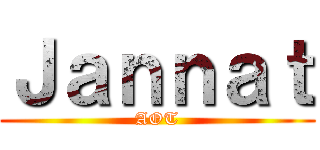 Ｊａｎｎａｔ (AOT)