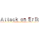 Ａｔｔａｃｋ ｏｎ Ｅｒｉｋ (attack on Naoya)