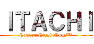 ＩＴＡＣＨＩ (Coucou C\'est Nous™)