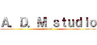 Ａ．Ｄ．Ｍ ｓｔｕｄｉｏ (Join us )