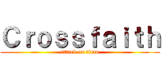 Ｃｒｏｓｓｆａｉｔｈ (attack on titan)