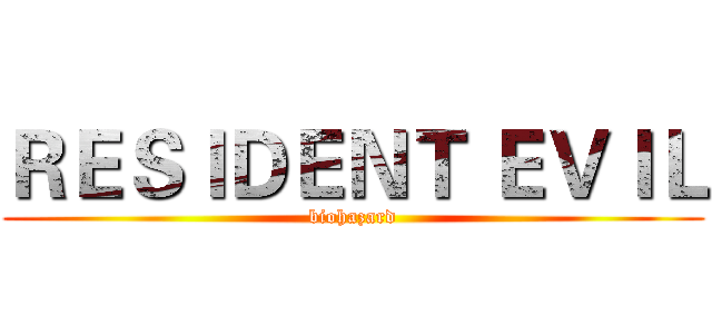 ＲＥＳＩＤＥＮＴ ＥＶＩＬ (biohazard)