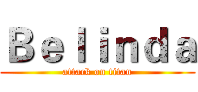 Ｂｅｌｉｎｄａ (attack on titan)