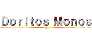 Ｄｏｒｉｔｏｓ Ｍｏｎｏｓ (yyy)