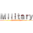 Ｍｉｌｉｔａｒｙ (YAAAAAAY)