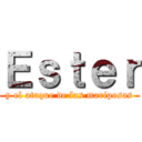 Ｅｓｔｅｒ (y el ataque de las mariposas)