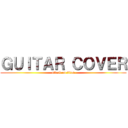 ＧＵＩＴＡＲ ＣＯＶＥＲ (attack on titan)