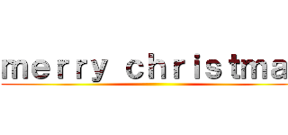 ｍｅｒｒｙ ｃｈｒｉｓｔｍａｓ ()