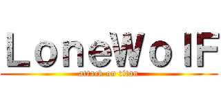 ＬｏｎｅＷｏｌＦ (attack on titan)