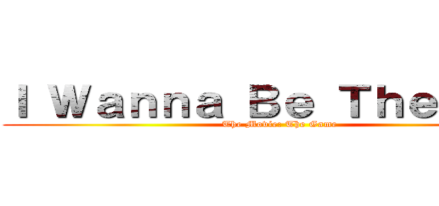 Ｉ Ｗａｎｎａ Ｂｅ Ｔｈｅ Ｇｕｙ (The Movie: The Game)