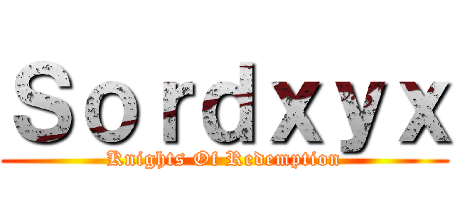 Ｓｏｒｄｘｙｘ (Knights Of Redemption)