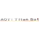 ＡＯＴ： Ｔｉｔａｎ Ｂａｔｔｌｅｇｒｏｕｎｄ (By: Mdzue)