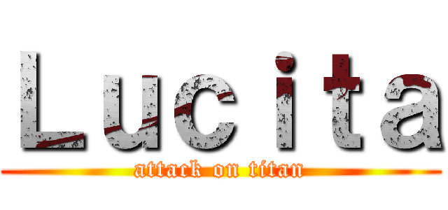 Ｌｕｃｉｔａ (attack on titan)