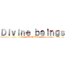 Ｄｉｖｉｎｅ ｂｅｉｎｇｓ (ROLEPLAY)