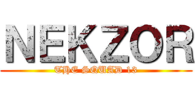 ＮＥＫＺＯＲ (THE SQUAD 13)