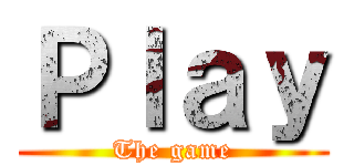 Ｐｌａｙ (The game)