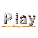 Ｐｌａｙ (The game)