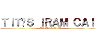 ＴＩＴÃＳ ＩＲＡＭ ＣＡＩＲ (ENQUANTO EU)