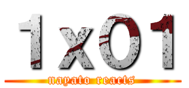 １ｘ０１ (nayato reacts)