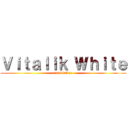 Ｖｉｔａｌｉｋ Ｗｈｉｔｅ (tatablatkae)