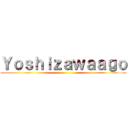 Ｙｏｓｈｉｚａｗａａｇｏ ()