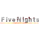 Ｆｉｖｅ Ｎｉｇｈｔｓ (at Foxy&Mangle)