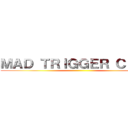 ＭＡＤ ＴＲＩＧＧＥＲ ＣＲＥＷ ()
