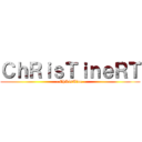 ＣｈＲｉｓＴｉｎｅＲＴ ( - ChRisTine -)