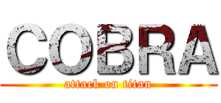 ＣＯＢＲＡ (attack on titan)