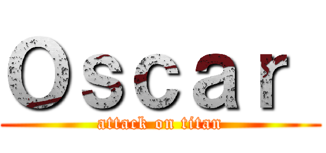 Ｏｓｃａｒ  (attack on titan)