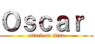 Ｏｓｃａｒ  (attack on titan)