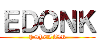 ＥＤＯＮＫ (PSYCLAIR)