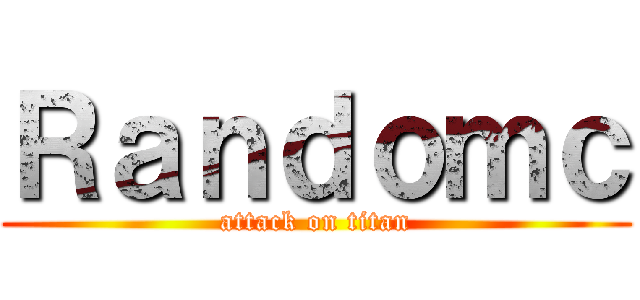 Ｒａｎｄｏｍｃ (attack on titan)