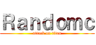 Ｒａｎｄｏｍｃ (attack on titan)