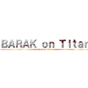 ＢＡＲＡＫ ｏｎ Ｔｉｔａｎ (attack on titan)