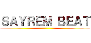 ＳＡＹＲＥＭ ＢＥＡＴ ()