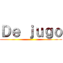 Ｄｅ ｊｕｇｏ ()