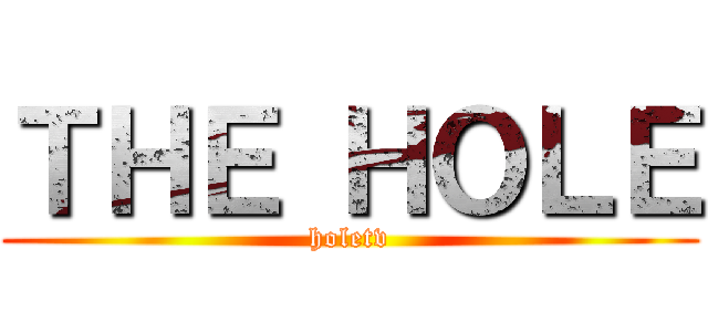 ＴＨＥ ＨＯＬＥ (holetv)