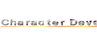 Ｃｈａｒａｃｔｅｒ Ｄｅｖｅｌｏｐｍｅｎｔ (attack on titan)