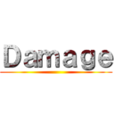 Ｄａｍａｇｅ ()