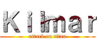 Ｋｉｌｍａｒ (attack on titan)