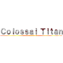 Ｃｏｌｏｓｓａｌ Ｔｉｔａｎ (Attack On Titan Game)